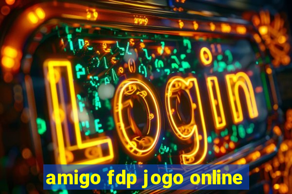 amigo fdp jogo online